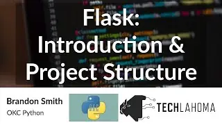 Flask: Introduction & Project Structure - Brandon Smith: OKC Python