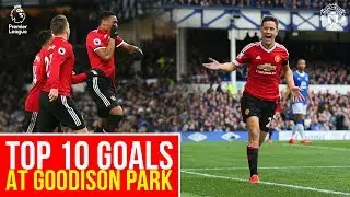 Top PL 10 Goals at Goodison Park | Everton v Manchester United | Premier League