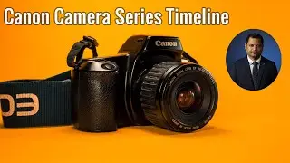 Canon Camera Series timeline  - EOS, Rebel, Cinema and R series