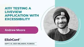 ElixirConf 2023 - Andrew Moore - A11y testing a LiveView application with Excessibility