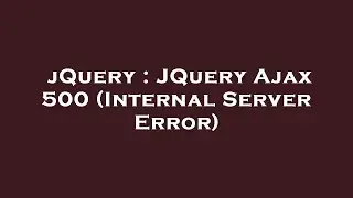 jQuery : JQuery Ajax 500 (Internal Server Error)
