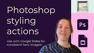 How to use a Photoshop styling action and Google Slide template 🖼