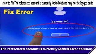 The referenced account is currently locked out and may not be logged on to in Windows 11 Solution