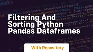 Filtering and sorting python pandas dataframes