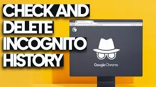 How to Check and Delete Incognito History in Google Chrome