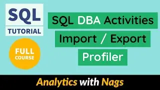 SQL DBA Activities | Import / Export| Profiler | SQL Full Course | SQL Tutorial For Beginners (8/11)