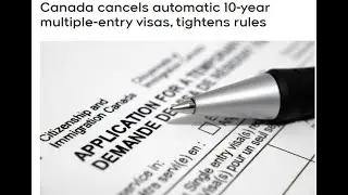 Canada cancels automatic 10-year multiple-entry visas, tightens rules