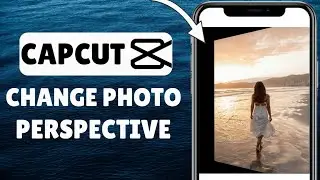 How To Change Photo Perspective In CapCut | Full Guide