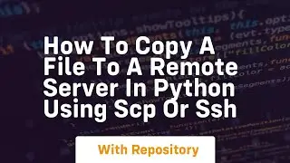 How to copy a file to a remote server in Python using SCP or SSH