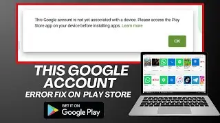 This Google account is not yet associated with a device. Please access the play store app (Fixed)