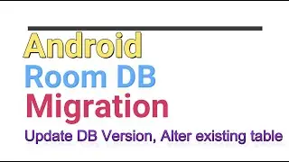 Android Room DB Migration | Update DB Version | Alter Table | Add Column in Existing Table | Kotlin