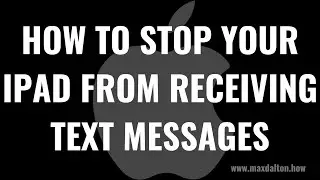 How to Stop Your iPad from Receiving Text Messages