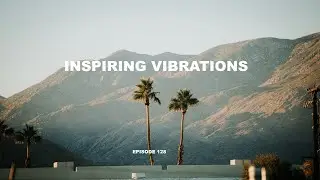 INSPIRING VIBRATIONS (EPISODE 128)/Progressive House & Deep House Mix