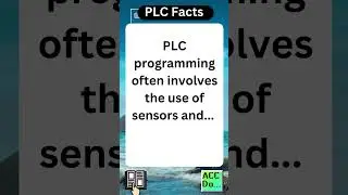 PLC Facts - Programming involves sensors and...