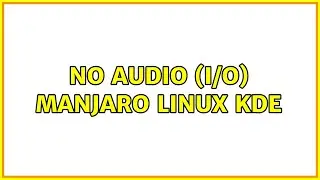 No audio (I/O) Manjaro Linux KDE