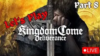 It's Almost Over Now - Let's Play Kingdom Come Deliverance Live Part 8