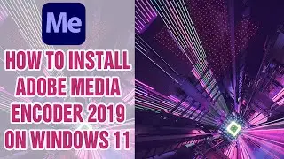 Howto install Adobe Media Encoder CC 2019 on Windows 11