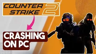 How To Fix Counter-Strike 2 Crashing On PC