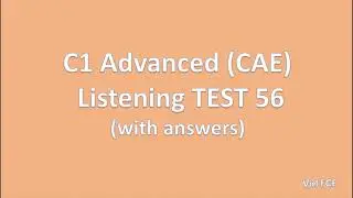 C1 Advanced (CAE) Listening Test 56 with answers