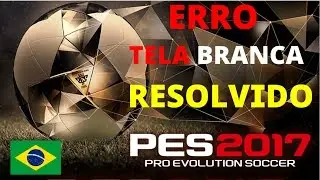 ERRO TELA BRANCA,, PES 2017 RESOLVIDO ..