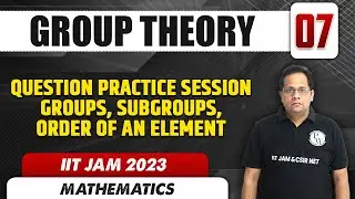 Question Practice Session | Group Theory 07 | Mathematics | IIT JAM 2023