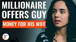 Millionaire Offers Guy Money For His Wife | @DramatizeMe