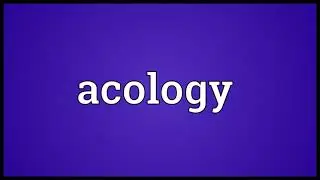 Acology Meaning