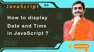 How to display Date & Time in JavaScript - JavaScript Tutorial 84