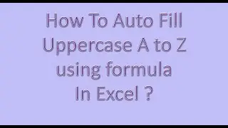 How to auto populate A to Z using Formula in Excel?