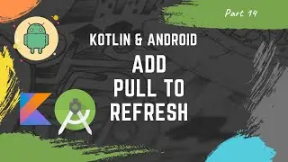 [Part 14] Android Development with Kotlin || Add pull to refresh to a recyclerview