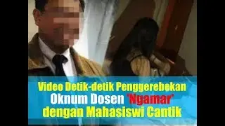 VIDEO: Detik-detik Penggerebekan Oknum Dosen 'Ngamar' dengan Mahasiswi Cantik