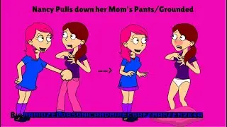 Nancy Pulls down her mom's pants/Grounded