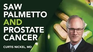 Saw Palmetto For BPH, Prostatitis, &  Prostate Cancer | J. Curtis Nickel, MD | #PCRI #sawpalmetto