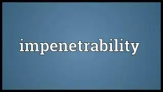 Impenetrability Meaning