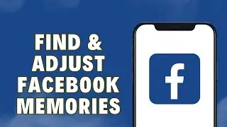 How To Find & Adjust Facebook Memories | Facebook Memories Settings