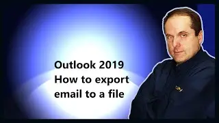 Outlook 2019 How to export email to a file