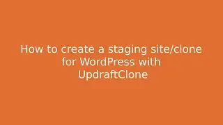 How to create a staging or clone site for WordPress with UpdraftClone