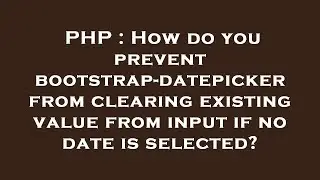 PHP : How do you prevent bootstrap-datepicker from clearing existing value from input if no date is