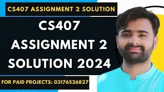 CS407 Assignment 2 100% Correct Solution 2024 BY VUBWN | CS407 Assignment 2 Solution By NASIR ABBAS