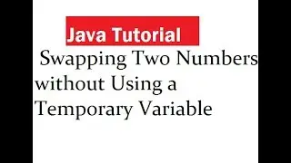 Java Program to Swapping Two Numbers without Using a Temporary Variable