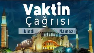 Vaktin Çağrısı | İkindi Namazı