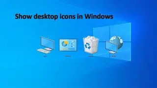 How To Show desktop icons in Windows