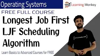 Longest Job First LJF Scheduling Algorithm || Lesson 20 || Operating Systems || Learning Monkey ||