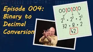 Ep 004: Binary to Decimal Conversion