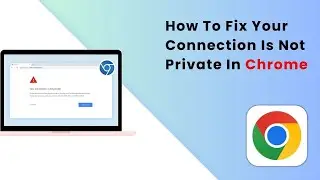 How To Fix Your Connection Is Not Private In Google Chrome (2025 Guide)