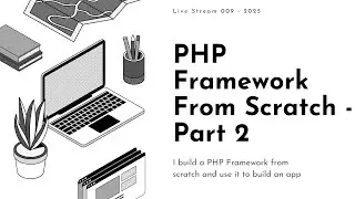 Live Stream 009 - PHP Framework From Scratch - Part 2