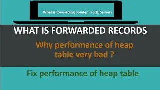 Why performance of heap table very bad ? What is forwarding pointer in SQL Server?