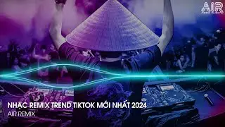 Nonstop TikTok 2024 - Nhạc Remix Hot Trend TikTok Mới Nhất - Nonstop 2024 Vinahouse Bass Cực Mạnh