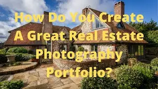 How Do You Create A Great Real Estate Photography Portfolio?