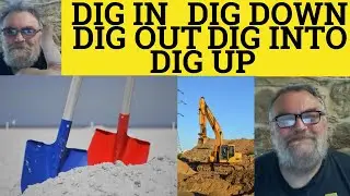 🔵 Dig IN Dig INTO Dig OUT Dig DOWN Dig UP - Dig In Meaning - Dig Into Examples - Define Dig Out -